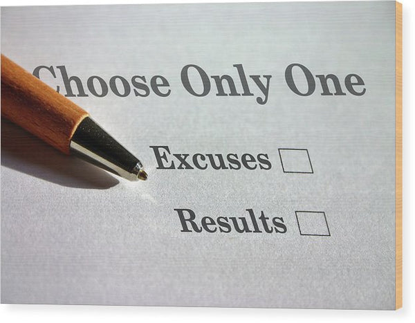 Excuses Or Results - Wood Print