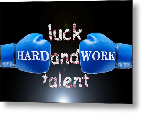 Hard Work Beats Luck And Talent - Metal Print