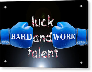 Hard Work Beats Luck And Talent - Acrylic Print