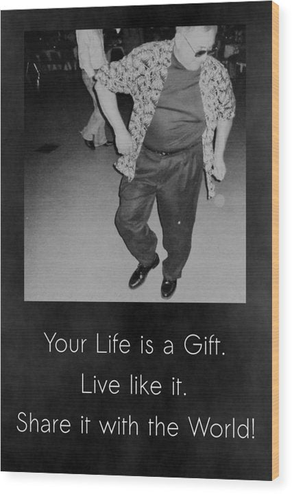 Life Is A Gift - Wood Print