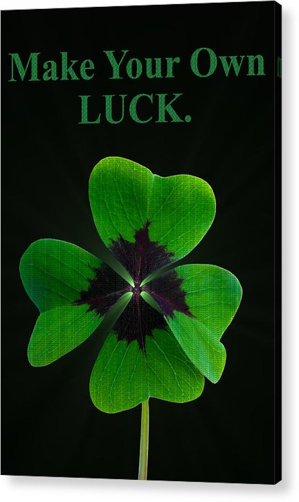 Make Your Own Luck - Acrylic Print