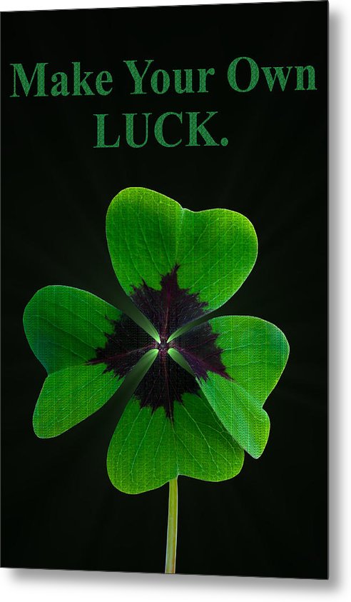 Make Your Own Luck - Metal Print