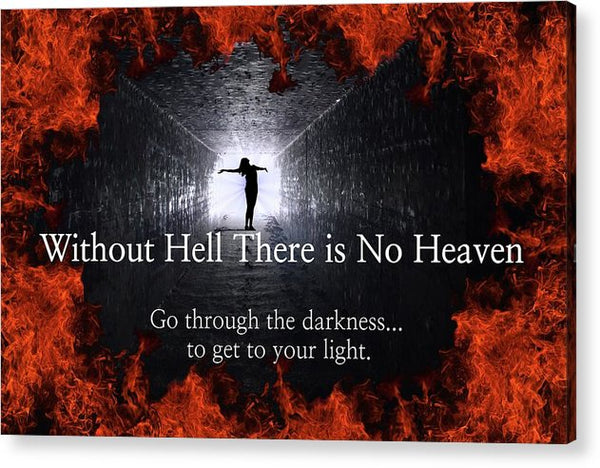 Without Hell There Is No Heaven - Acrylic Print