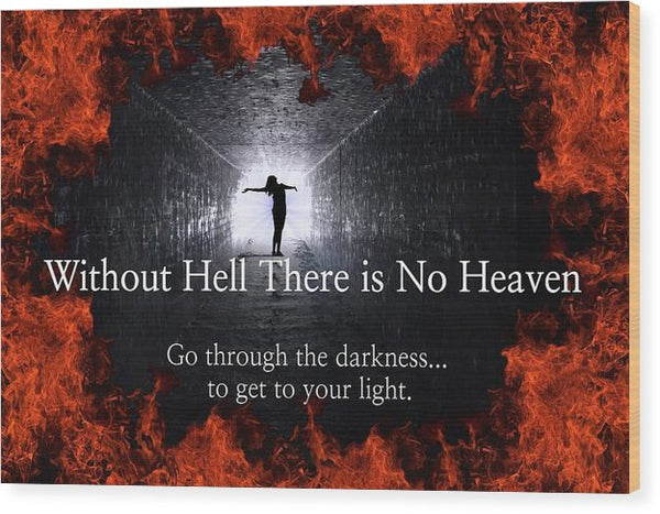 Without Hell There Is No Heaven - Wood Print